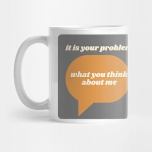 That's your problem Mug